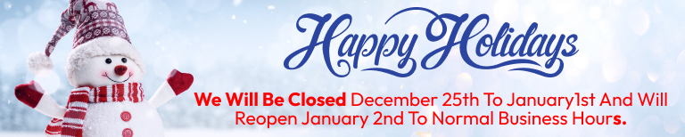  We will be closed December 25th to January1st and will reopen January 2nd to normal business hours.